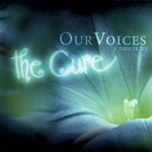 017 - Various Artists - Our Voices A Tribute To The Cure