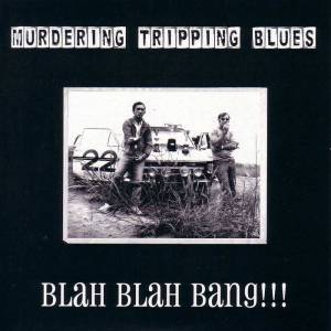 036 - Murdering Tripping Blues - Blah Blah Bang